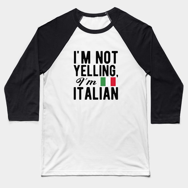 Italian - I'm not yelling I'm italian Baseball T-Shirt by KC Happy Shop